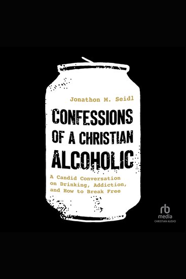 Confessions of a Christian Alcoholic - A Candid Conversation on Drinking Addiction and How to Break Free - cover