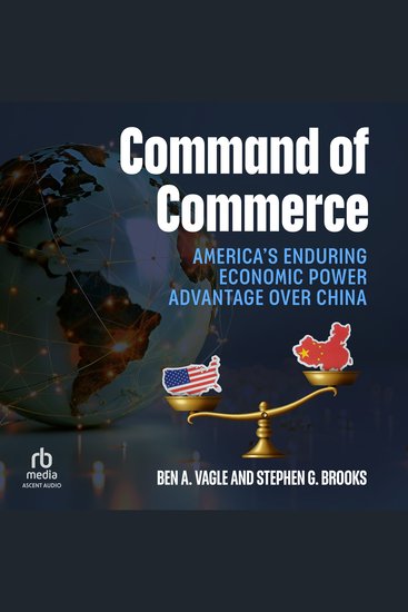 Command of Commerce - America's Enduring Economic Power Advantage over China - cover