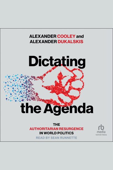 Dictating the Agenda - The Authoritarian Resurgence in World Politics - cover