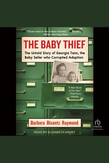 The Baby Thief - The Untold Story of Georgia Tann the Baby Seller Who Corrupted Adoption - cover