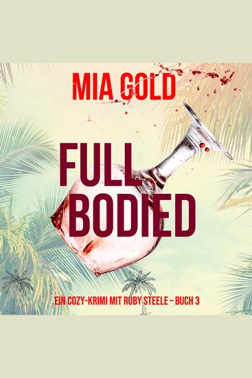 Full Bodied (Ein Cozy-Krimi mit Ruby Steele – Buch 3) - Erzählerstimme digital synthetisiert - cover
