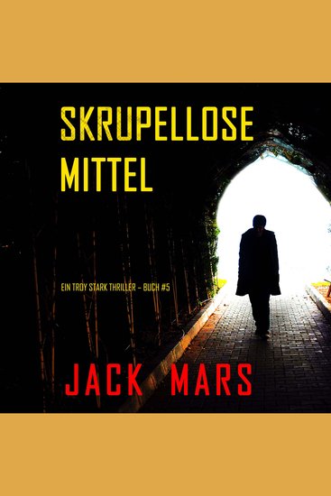 Skrupellose Mittel (Ein Troy Stark Thriller – Buch #5) - Erzählerstimme digital synthetisiert - cover