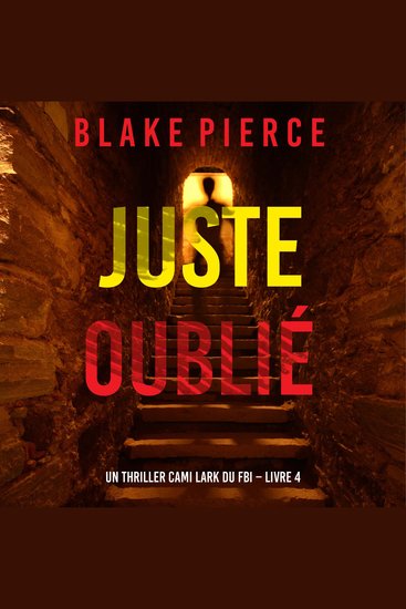 Juste oublié (Un thriller Cami Lark du FBI – Livre 4) - Narration par une voix synthétisée - cover