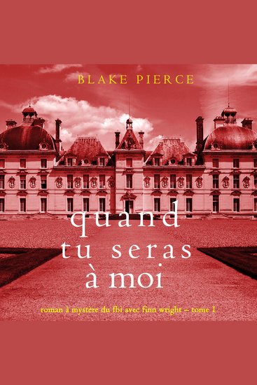 Quand tu seras à moi (Roman à mystère du FBI avec Finn Wright – Tome 1) - Narration par une voix synthétisée - cover