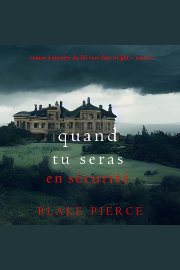 Quand tu seras en sécurité (Roman à mystère du FBI avec Finn Wright – Tome 2) - Narration par une voix synthétisée - cover