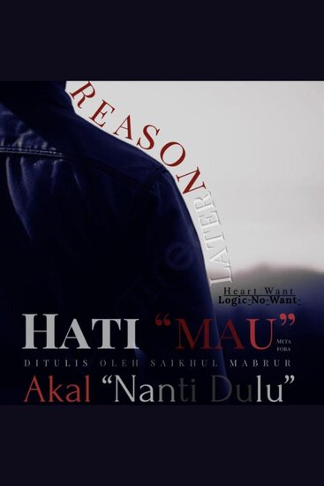 "HEART WANT - LOGIC DOES NOT WANT" - "HEART WANT REASON LATER" - Hati Mau Akal Nanti Dulu - cover