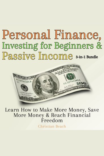 Personal Finance Investing for Beginners and Passive Income 3-in-1 Bundle - Learn How to Make More Money Save More Money & Reach Financial Freedom - cover