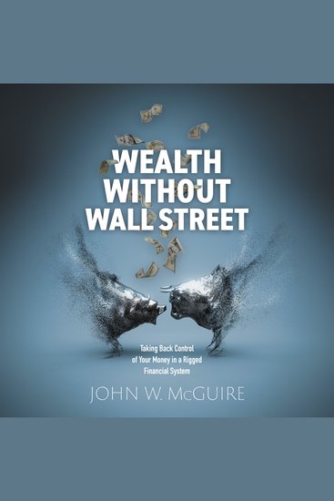 Wealth Without Wall Street - Taking Back Control of Your Money in a Rigged Financial System - cover