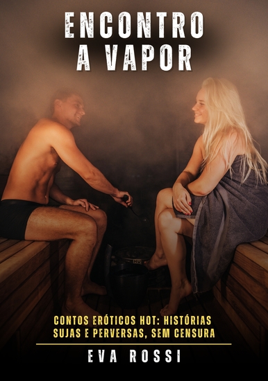 Encontro a Vapor - Contos Eróticos Hot: Histórias Sujas e Perversas sem Censura - cover