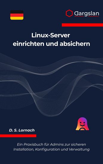 Linux-Server einrichten und absichern - Ein Praxisbuch für Admins zur sicheren Installation Konfiguration und Verwaltung - cover