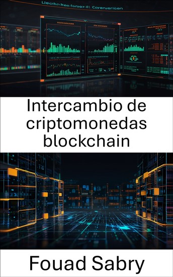 Intercambio de criptomonedas blockchain - Navegando el futuro de los activos digitales y las finanzas descentralizadas - cover