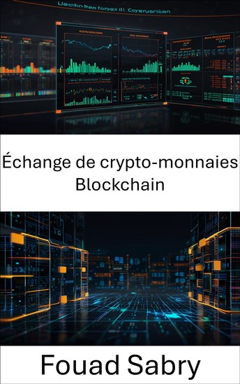 Échange de crypto-monnaies Blockchain - Naviguer dans l'avenir des actifs numériques et de la finance décentralisée - cover