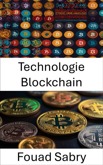Technologie Blockchain - Explorer les fondements des systèmes décentralisés et de la confiance numérique - cover