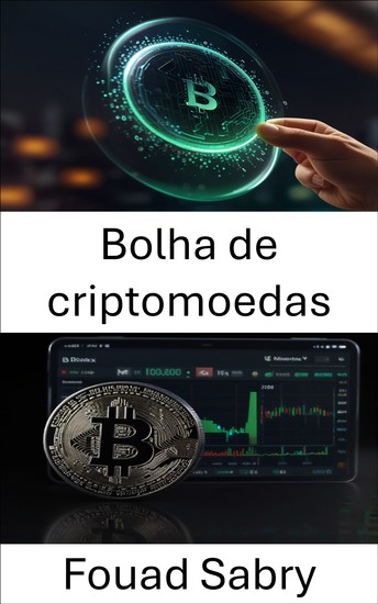 Bolha de criptomoedas - A ascensão e queda dos ativos digitais em um mercado em mudança - cover