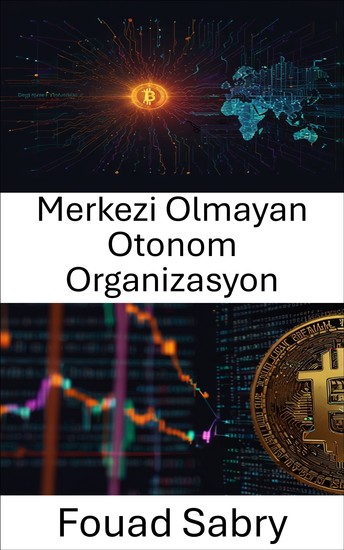 Merkezi Olmayan Otonom Organizasyon - Dijital Ekonomilerin Geleceğini Şekillendiren Otonom Sistemler - cover