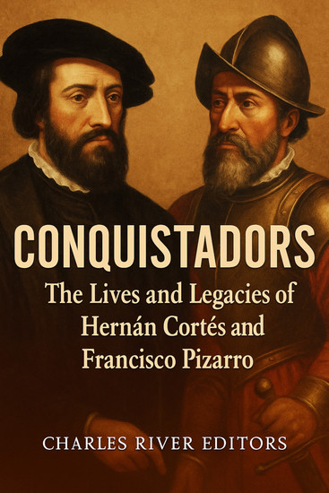 Conquistadors - The Lives and Legacies of Hernán Cortés and Francisco Pizarro - cover