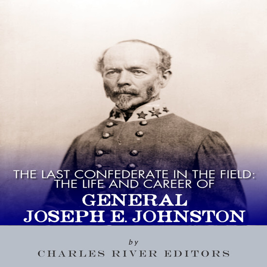 The Last Confederate in the Field - The Life and Career of General Joseph E Johnston - cover