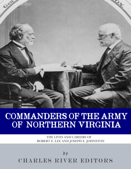 Commanders of the Army of Northern Virginia - The Lives and Careers of Robert E Lee and Joseph E Johnston - cover