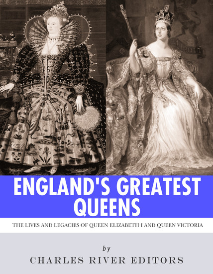 England’s Greatest Queens - The Lives and Legacies of Queen Elizabeth I and Queen Victoria - cover
