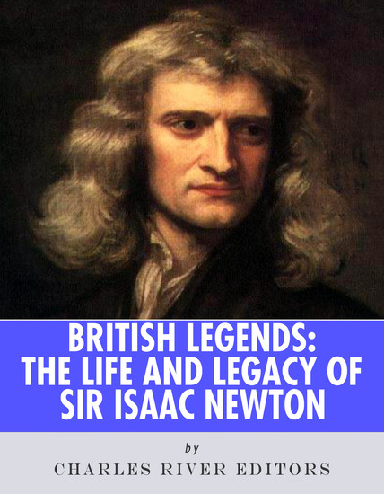 The Life and Legacy of Sir Isaac Newton - cover