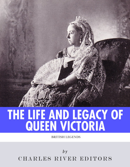 The Life and Legacy of Queen Victoria - cover