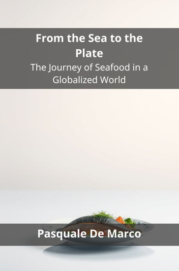 From the Sea to the Plate - The Journey of Seafood in a Globalized World - cover