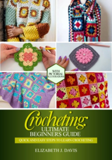 Crocheting: Ultimate Beginners Guide - Quick and Easy Steps to Learn Crocheting - cover