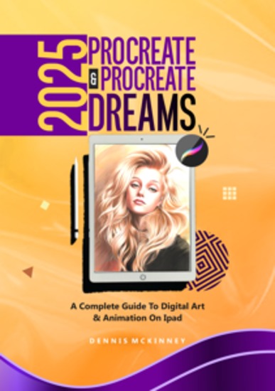 2025 Procreate and Procreate Dreams - A Complete Guide to Digital Art and Animation on iPad - cover