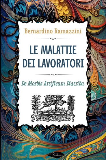 Le malattie dei lavoratori - De Morbis Artificum Diatriba - cover