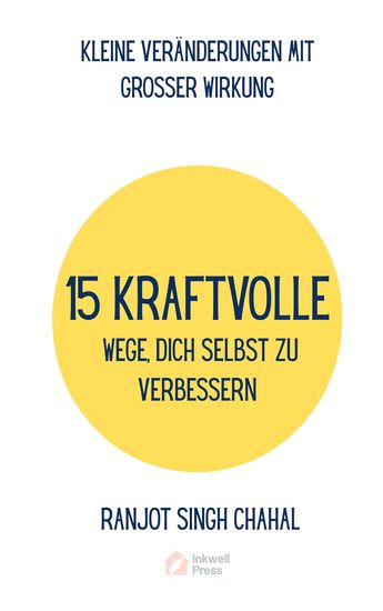 15 Kraftvolle Wege Dich Selbst Zu Verbessern - Kleine Veränderungen Mit Grosser Wirkung - cover