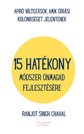 15 Hatékony Módszer önmagad Fejlesztésére - Apró Változások Amik óriási Különbséget Jelentenek - cover