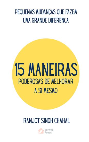 15 Maneiras Poderosas De Melhorar a Si Mesmo - Pequenas Mudanças Que Fazem Uma Grande Diferença - cover