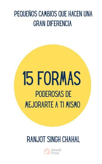 15 Formas Poderosas De Mejorarte a Ti Mismo - Pequeños Cambios Que Hacen Una Gran Diferencia - cover