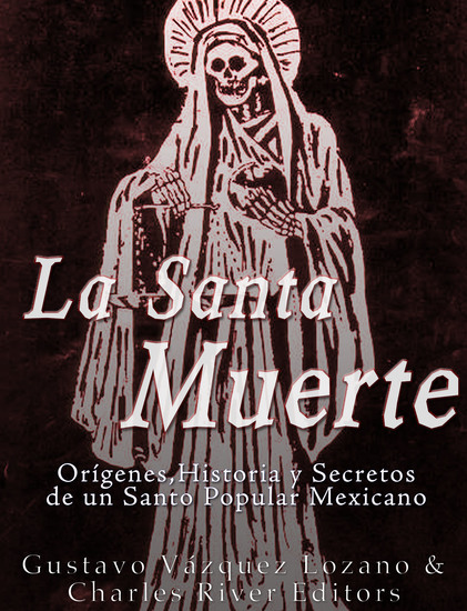 La Santa Muerte - Orígenes Historia y Secretos de un Santo Popular Mexicano - cover