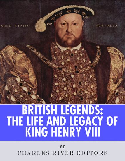 The Life and Legacy of of King Henry VIII - cover