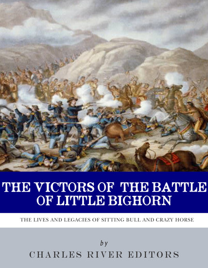 The Victors of the Battle of Little Bighorn - The Lives and Legacies of Sitting Bull and Crazy Horse - cover