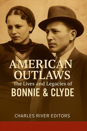 The Lives and Legacies of Bonnie & Clyde - cover