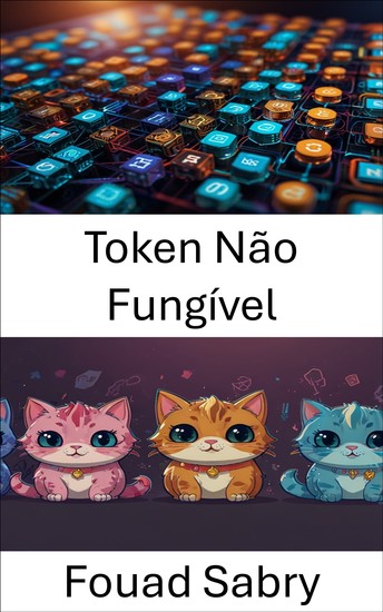 Token Não Fungível - Por dentro da revolução digital colecionável do jogo blockchain CryptoKitties - cover
