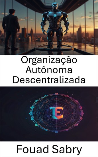 Organização Autônoma Descentralizada - Fortalecendo a governança digital por meio de comunidades tokenizadas - cover