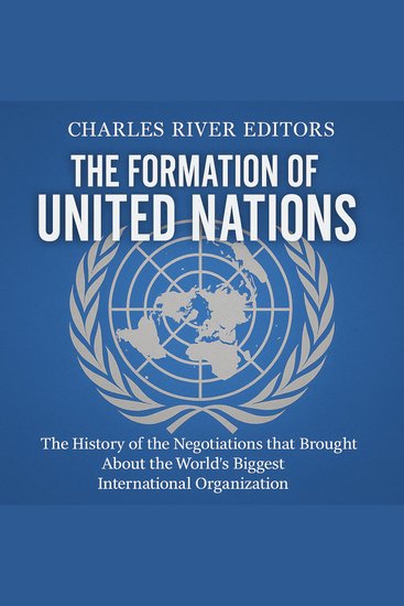 Formation of the United Nations The: The History of the Negotiations that Brought About the World’s Biggest International Organization - cover