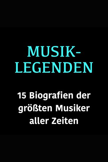 Musik-Legenden - 15 Biografien der größten Musiker aller Zeiten - cover
