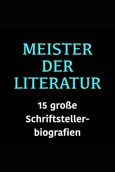 Meister der Literatur - 15 große Schriftstellerbiografien - cover