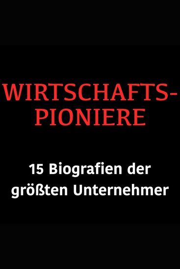 Wirtschaftspioniere - 15 Biografien der größten Unternehmer - cover