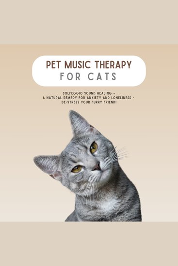 PET MUSIC THERAPY for Cats - Solfeggio Sound Healing - A Natural Remedy for Anxiety and Loneliness: De-Stress Your Furry Friend! - cover