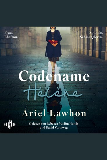 Codename Hélène - Inspiriert durch wahre Begebenheiten eine packende Geschichte über den Zweiten Weltkrieg der New-York-Times-Bestsellerautorin von »Der gefrorene Fluss« - cover