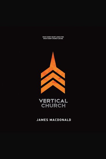 Vertical Church - What Every Heart Longs for What Every Church Can Be - cover