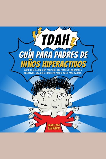 Guía para Padres de Niños Hiperactivos con TDAH - Cómo Criar a un Niño con TDAH sin Estrés ni Emociones Negativas Una Guía Completa Paso a Paso para Padres - cover