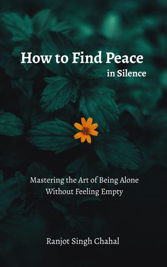 How to Find Peace in Silence - Mastering the Art of Being Alone Without Feeling Empty - cover