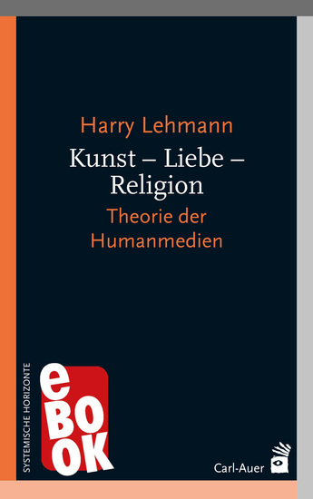 Kunst – Liebe – Religion - Theorie der Humanmedien - cover