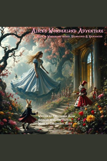 Alice's Wonderland Adventure - Alice in Wonderland - Retold Reimagined & Reinvented - cover